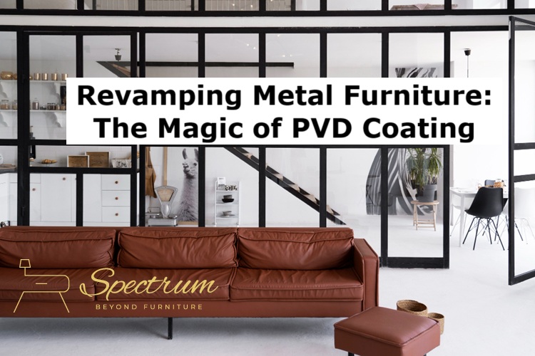 Revamping Metal Furniture: The Magic of PVD Coating