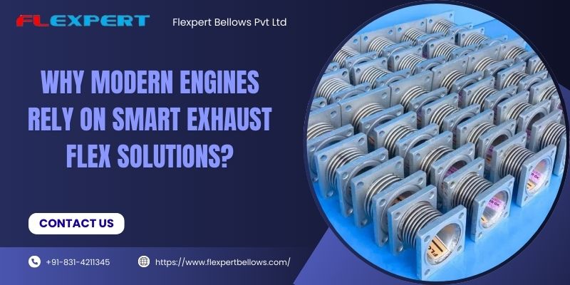 Why Modern Engines Rely on Smart Exhaust Flex Solutions?