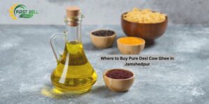 Where to Buy Pure Desi Cow Ghee in Jamshedpur