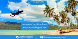 Andaman Tour Plan from Kanpur with Flight Cost
