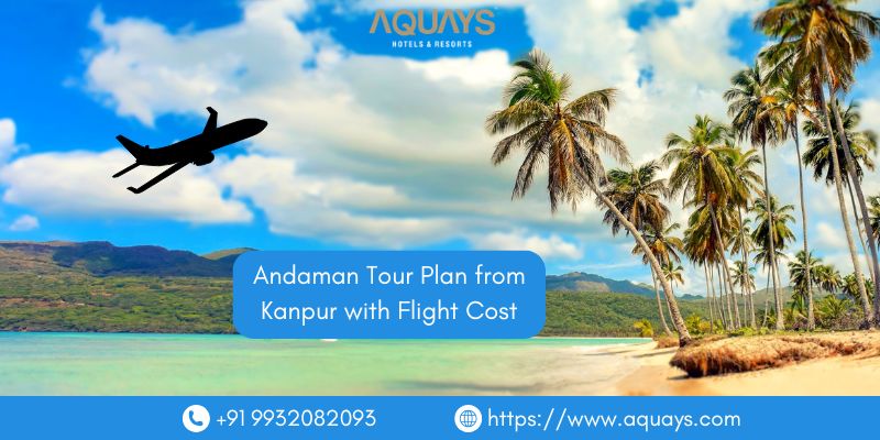 Andaman Tour Plan from Kanpur with Flight Cost