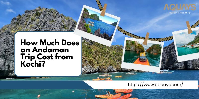 How Much Does an Andaman Trip Cost from Kochi?