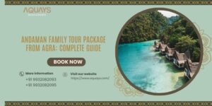 Andaman Family Tour Package from Agra: Complete Guide