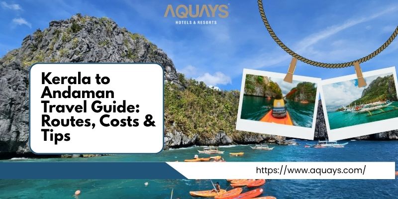Kerala to Andaman Travel Guide: Routes, Costs & Tips