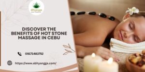 Discover the Benefits of Hot Stone Massage in Cebu