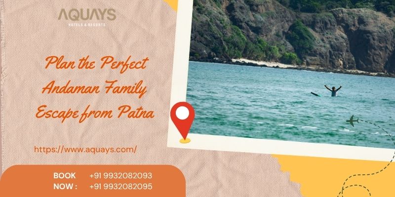 Plan the Perfect Andaman Family Escape from Patna
